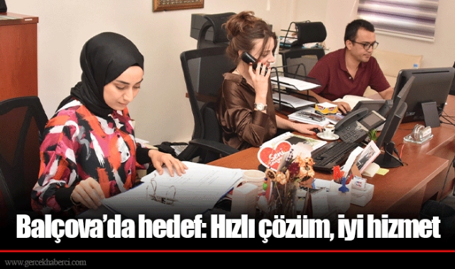 Balçova’da hedef: Hızlı çözüm, iyi hizmet