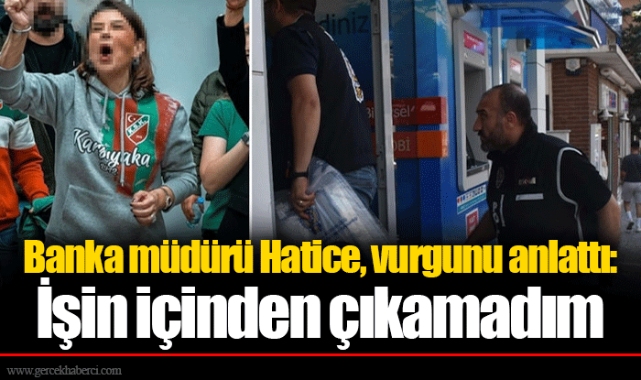 Banka müdürü Hatice, vurgunu anlattı: İşin içinden çıkamadım