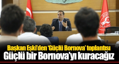 Başkan Eşki’den ‘Güçlü Bornova’ toplantısı