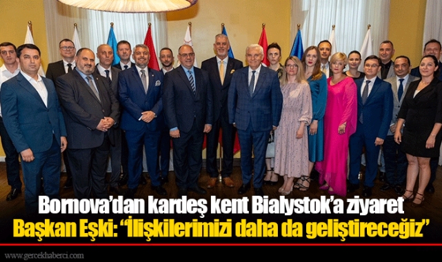Başkan Eşki: “İlişkilerimizi daha da geliştireceğiz”