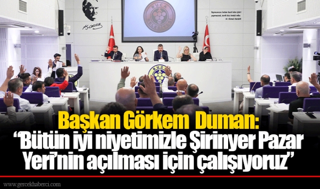 Başkan Görkem  Duman: “Bütün iyi niyetimizle Şirinyer Pazar Yeri’nin açılması için çalışıyoruz”