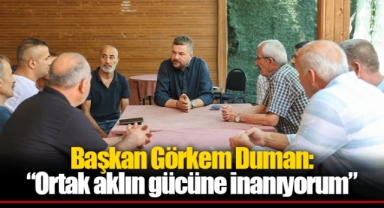 Başkan Görkem Duman: “Ortak aklın gücüne inanıyorum”