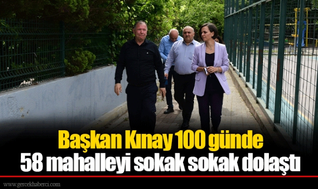 Başkan Kınay 100 günde 58 mahalleyi sokak sokak dolaştı
