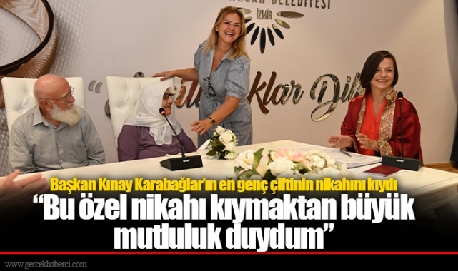 Başkan Kınay Karabağlar’ın en genç çiftinin nikahını kıydı