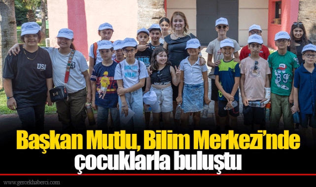 Başkan Mutlu, Bilim Merkezi’nde çocuklarla buluştu