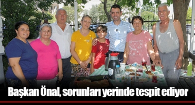 Başkan Önal, sorunları yerinde tespit ediyor