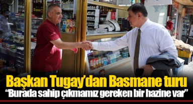 Başkan Tugay’dan Basmane turu