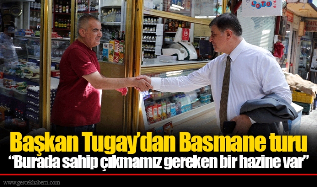Başkan Tugay’dan Basmane turu
