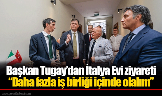 Başkan Tugay’dan İtalya Evi ziyareti