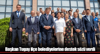 Başkan Tugay ilçe belediyelerine destek sözü verdi