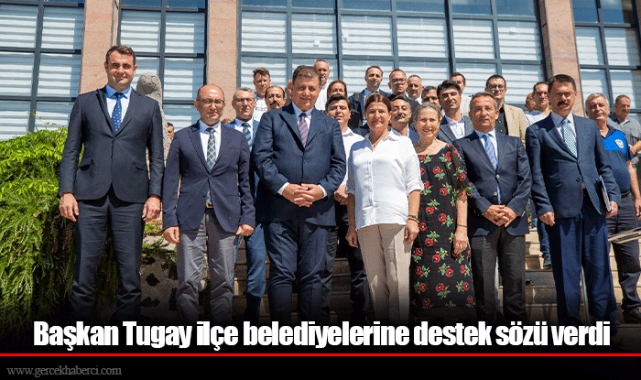 Başkan Tugay ilçe belediyelerine destek sözü verdi