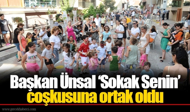 Başkan Ünsal ‘Sokak Senin’ coşkusuna ortak oldu