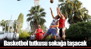 Basketbol tutkusu sokağa taşacak