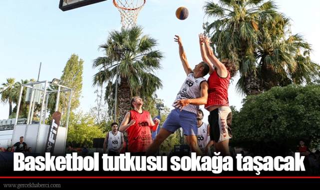 Basketbol tutkusu sokağa taşacak