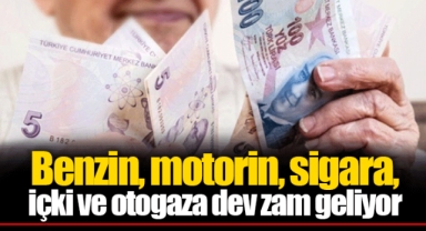 Benzin, motorin, sigara, içki ve otogaza dev zam geliyor