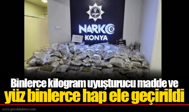 Binlerce kilogram uyuşturucu madde ve yüz binlerce hap ele geçirildi