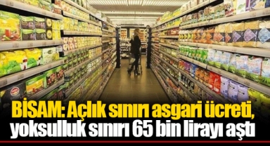 BİSAM: Açlık sınırı asgari ücreti, yoksulluk sınırı 65 bin lirayı aştı