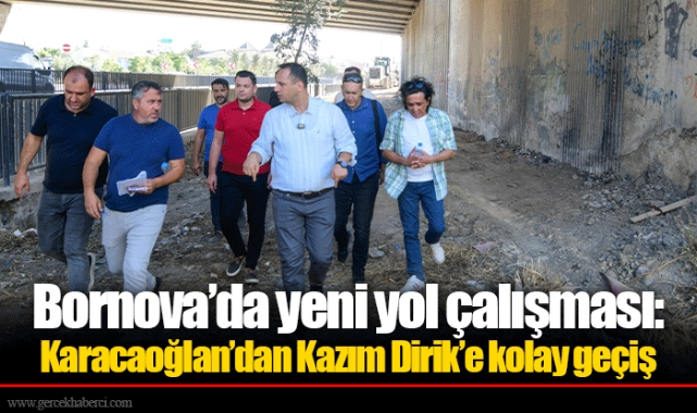 Bornova’da yeni yol çalışması:  Karacaoğlan’dan Kazım Dirik’e kolay geçiş