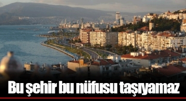Bu şehir bu nüfusu taşıyamaz
