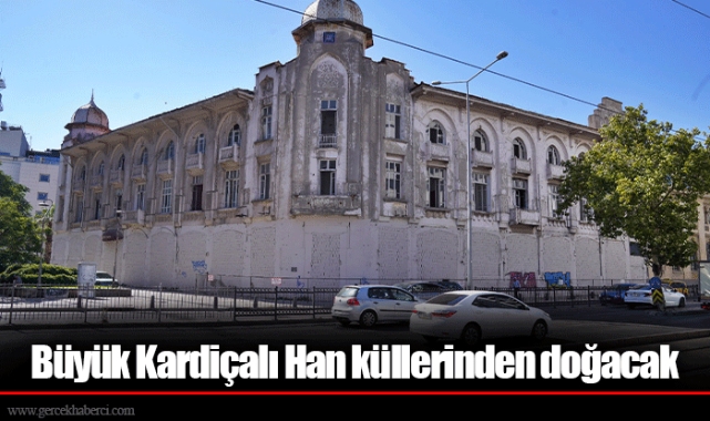 Büyük Kardiçalı Han küllerinden doğacak 