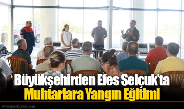 Büyükşehirden Efes Selçuk’ta Muhtarlara Yangın Eğitimi