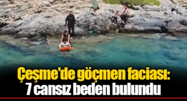 Çeşme'de göçmen faciası: 7 cansız beden bulundu