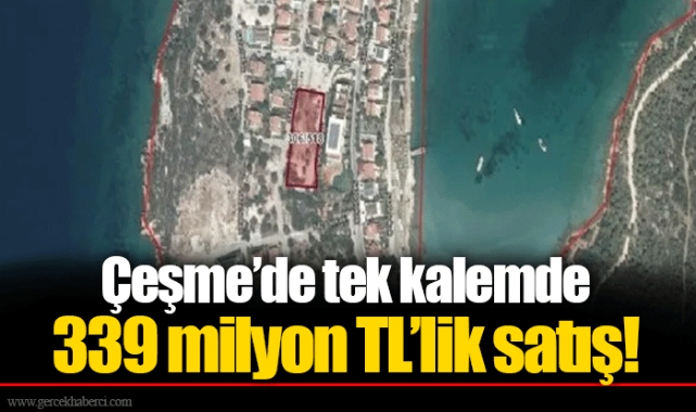 Çeşme'de tek kalemde 339 milyon TL'lik satış!