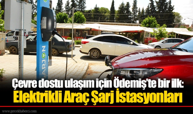 Çevre dostu ulaşım için Ödemiş’te bir ilk: Elektrikli Araç Şarj İstasyonları