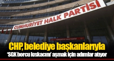 CHP, belediye başkanlarıyla ‘SGK borcu kıskacını’ aşmak için adımlar atıyor