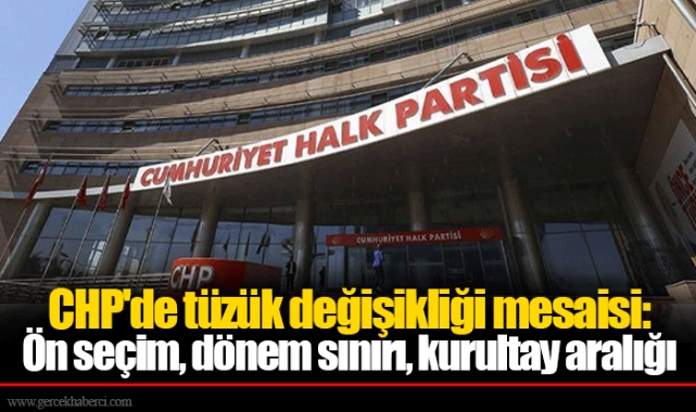 CHP'de tüzük değişikliği mesaisi: Ön seçim, dönem sınırı, kurultay aralığı