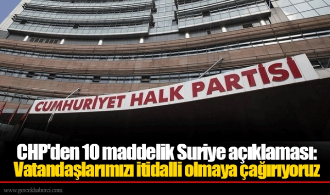 CHP'den 10 maddelik Suriye açıklaması: Vatandaşlarımızı itidalli olmaya çağırıyoruz