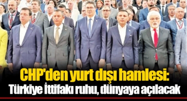 CHP'den yurt dışı hamlesi: Türkiye İttifakı ruhu, dünyaya açılacak