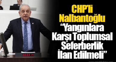 CHP’li Nalbantoğlu “Yangınlara Karşı Toplumsal Seferberlik İlan Edilmeli”
