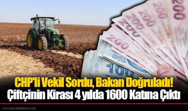 CHP'li Vekil Sordu, Bakan Doğruladı! Çiftçinin Kirası 4 yılda 1600 Katına Çıktı