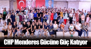 CHP Menderes Gücüne Güç Katıyor