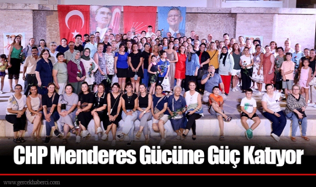 CHP Menderes Gücüne Güç Katıyor