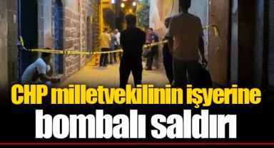 CHP milletvekilinin işyerine bombalı saldırı