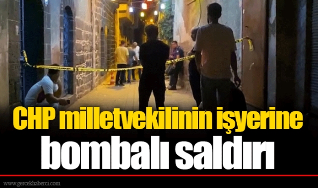 CHP milletvekilinin işyerine bombalı saldırı