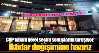 CHP tabanı yerel seçim sonuçlarını tartışıyor: İktidar değişimine hazırız
