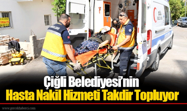 Çiğli Belediyesi’nin Hasta Nakil Hizmeti Takdir Topluyor