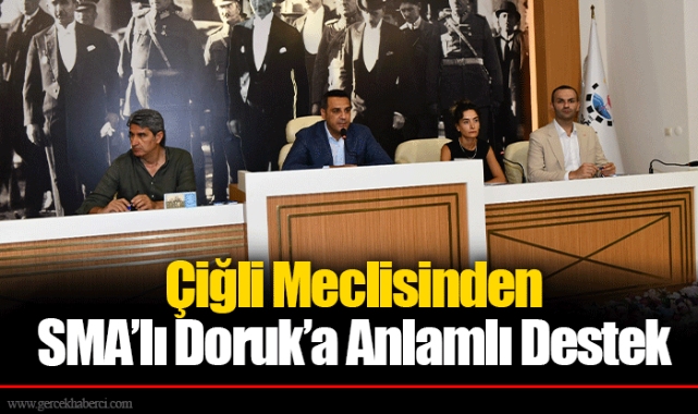 Çiğli Meclisinden SMA’lı Doruk’a Anlamlı Destek