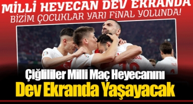Çiğlililer Milli Maç Heyecanını Dev Ekranda Yaşayacak