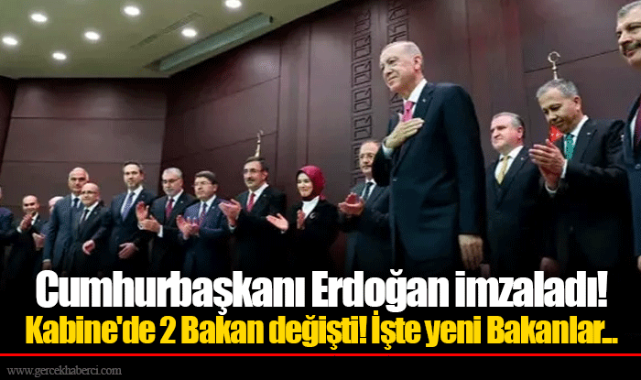 Cumhurbaşkanı Erdoğan imzaladı! Kabine'de 2 Bakan değişti! İşte yeni Bakanlar...