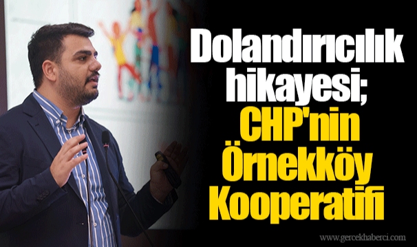 Dolandırıcılık hikayesi; CHP'nin Örnekköy Kooperatifi
