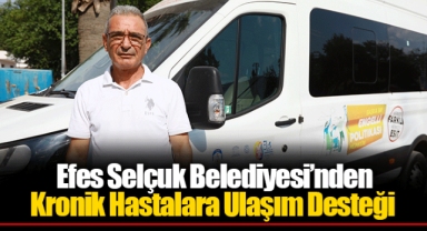 Efes Selçuk Belediyesi’nden Kronik Hastalara Ulaşım Desteği