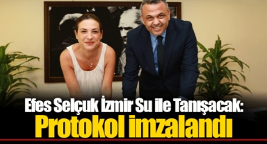 Efes Selçuk İzmir Su ile Tanışacak: Protokol İmzalandı