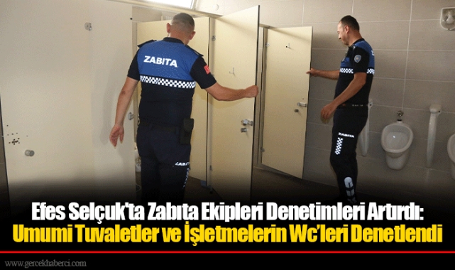 Efes Selçuk'ta Zabıta Ekipleri Denetimleri Artırdı: Umumi Tuvaletler ve İşletmelerin Wc’leri Denetlendi