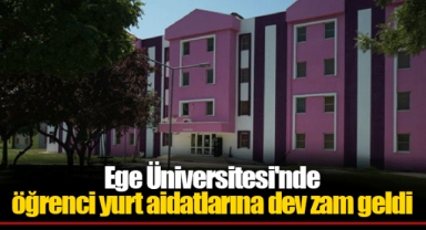 Ege Üniversitesi'nde öğrenci yurt aidatlarına dev zam geldi
