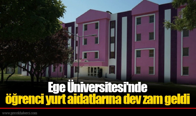 Ege Üniversitesi'nde öğrenci yurt aidatlarına dev zam geldi