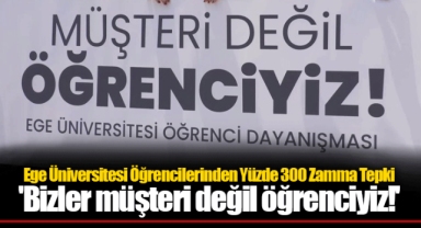 Ege Üniversitesi Öğrencilerinden Yüzde 300 Zamma Tepki 'Bizler müşteri değil öğrenciyiz!'
